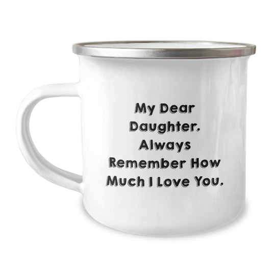 Funny Daughter Gifts from Mom, My Dear Daughter. Always Remember How Much I Love You. Christmas Unique Camping Mug, Daughter Love Mug - Image 1