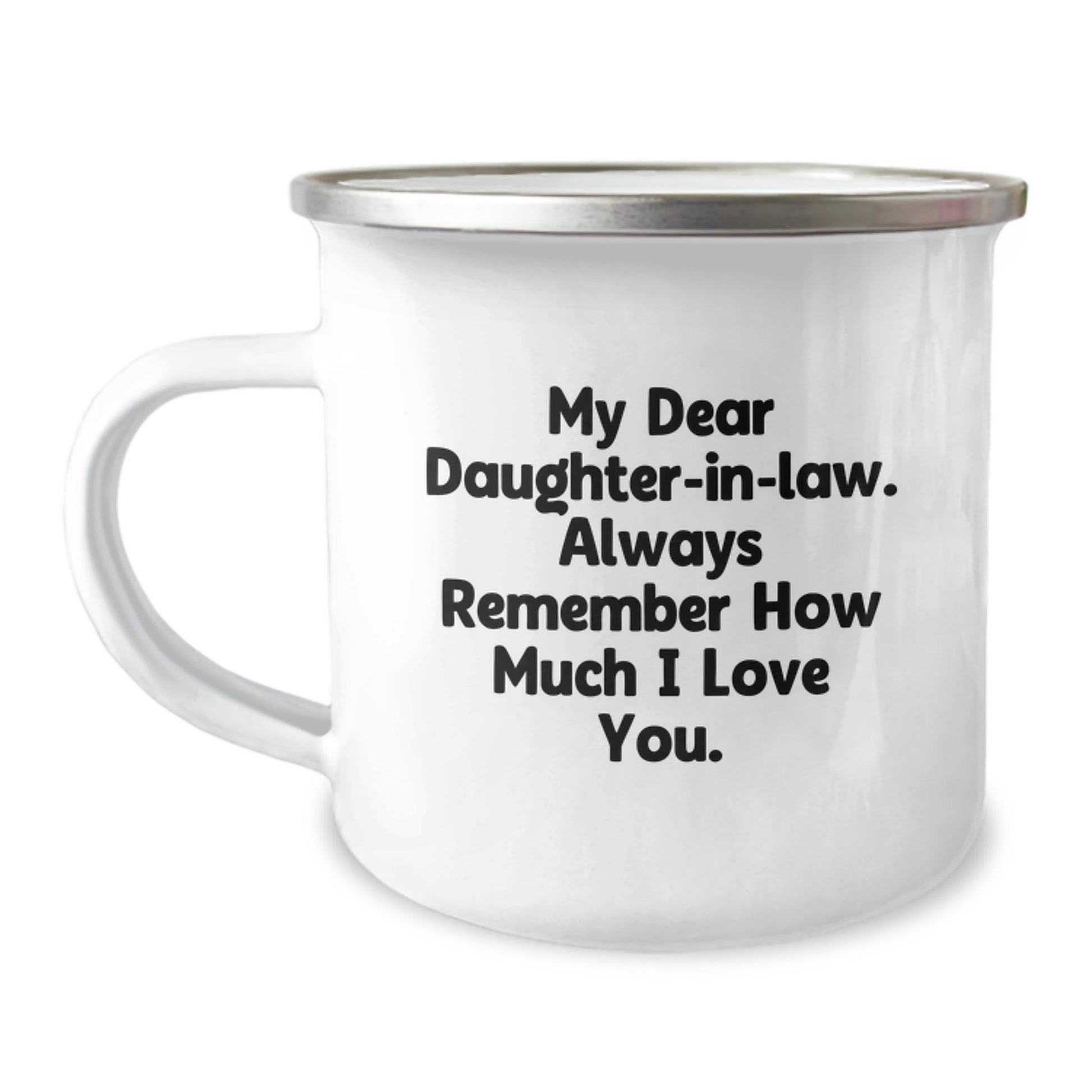 Funny Daughter-in-law Gifts for Daughter-in-law - Camping Mug with 'My Dear Daughter-in-law. Always Remember How Much I Love You.' - Image 1