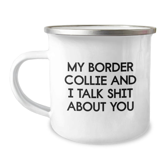 Funny Border Collie Dog Gifts for Men, Women, Friends - My Border Collie And I Talk Shit About You Camping Mug, Christmas Unique Gifts from Family - 12 oz Stainless Steel with Enamel Finish - Image 1