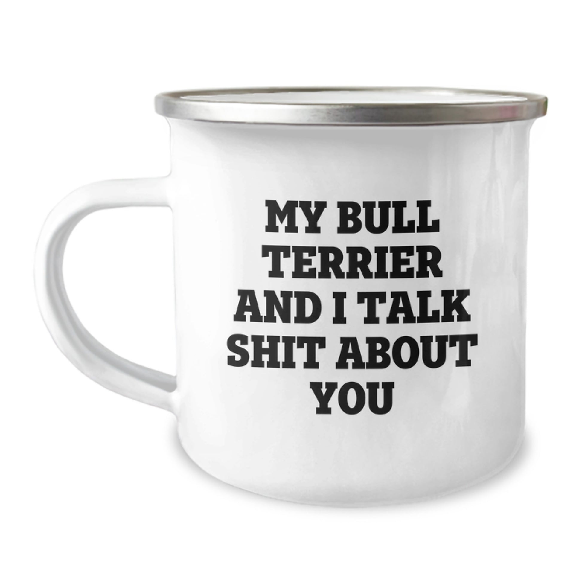 Funny Bull Terrier Dog Camping Mug Gifts for Friends and Family on Christmas - 'My Bull Terrier And I Talk Shit About You' - Image 1
