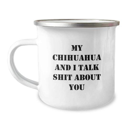 Funny Chihuahua Dog Gifts for Christmas, Camping Mug for Chihuahua Owners, Humorous Quote 'My Chihuahua And I Talk Shit About You' - Gifts from Men to Family - Perfect Unique Christmas Unique Gifts - Image 1