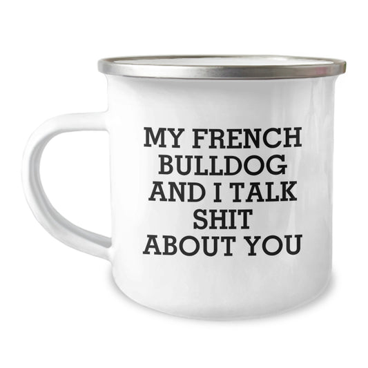 French Bulldog Camping Mug Gifts from Men to Women Valentine's Unique Presents with Funny Quote 'My French Bulldog And I Talk Shit About You' - Image 1