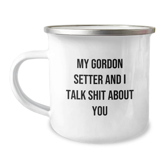 Funny Gordon Setter Dog Gifts, My Gordon Setter and I Talk Shit About You Camping Mug for Men, Women, Friends and Family - Graduation Unique Gifts from Us - Image 1