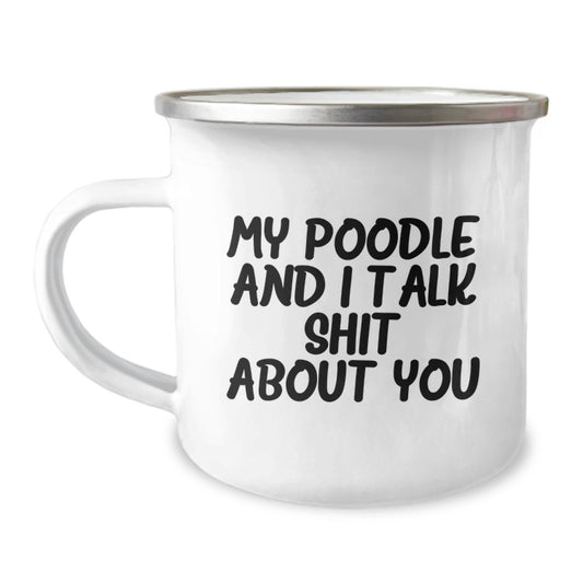 Funny Poodle Dog Graduation Unique Gifts, Gifts from Family for Poodle Dog Lover, Camping Mug 'My Poodle And I Talk Shit About You' - 12 Oz Stainless Steel - Image 1