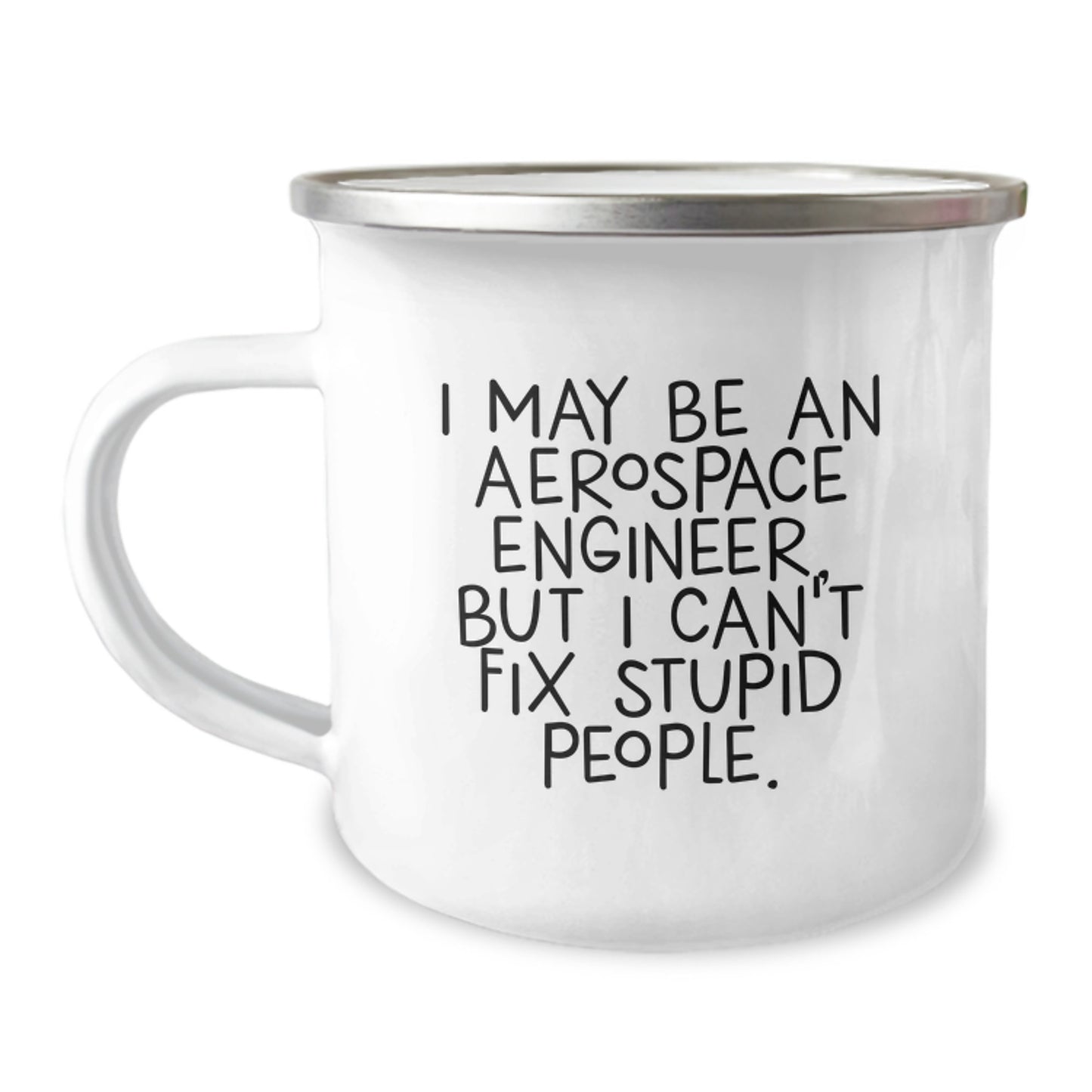 Funny Gift for Aerospace Engineer Graduation Unique Gifts - 'I May Be An Aerospace Engineer, But I Can't Fix Stupid People.' Camping Mug for Men from Friends - Image 1