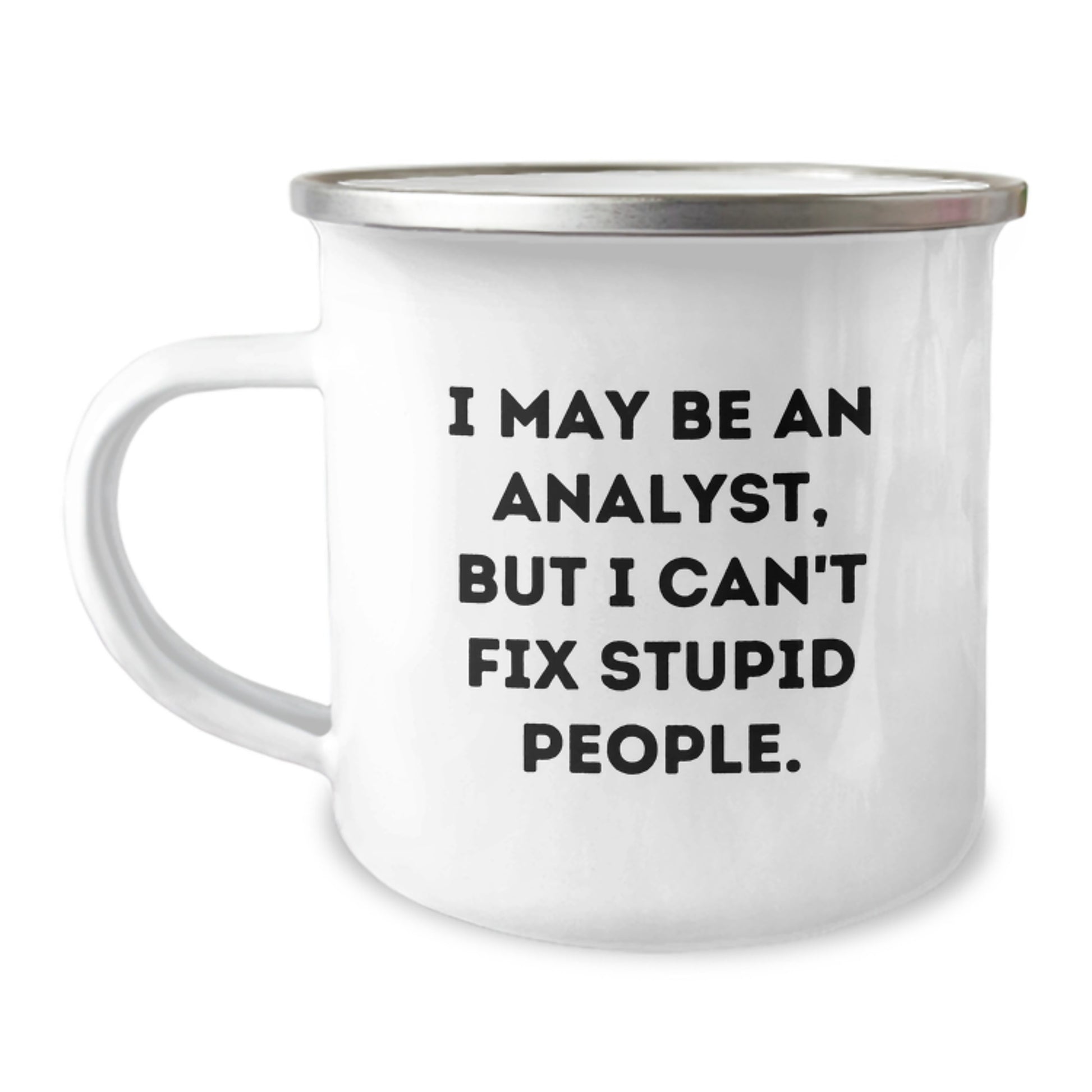 Funny Analyst Gifts for Men, I May Be An Analyst But I Can't Fix Stupid People, Camping Mug for Graduation - Image 1