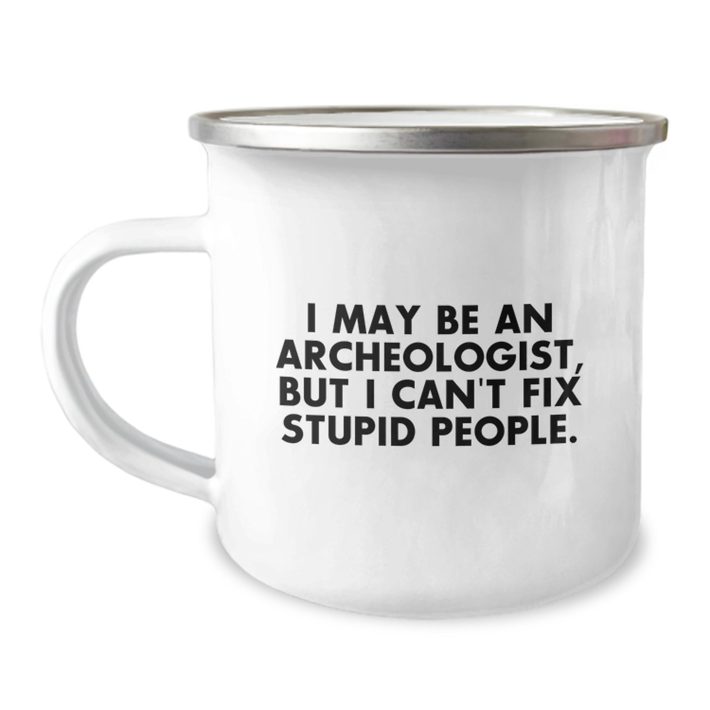 Funny Archeologist Gift Ideas for Men, I May Be An Archeologist But I Cant Fix Stupid People - Funny Camping Mug for Graduation Unique Gifts - Image 1