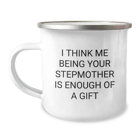 Funny Stepmother Camping Mug, Gifts from Family, Stepmother Graduation Unique Gifts, I Think Me Being Your Stepmother Is Enough Of A Gift - Image 1