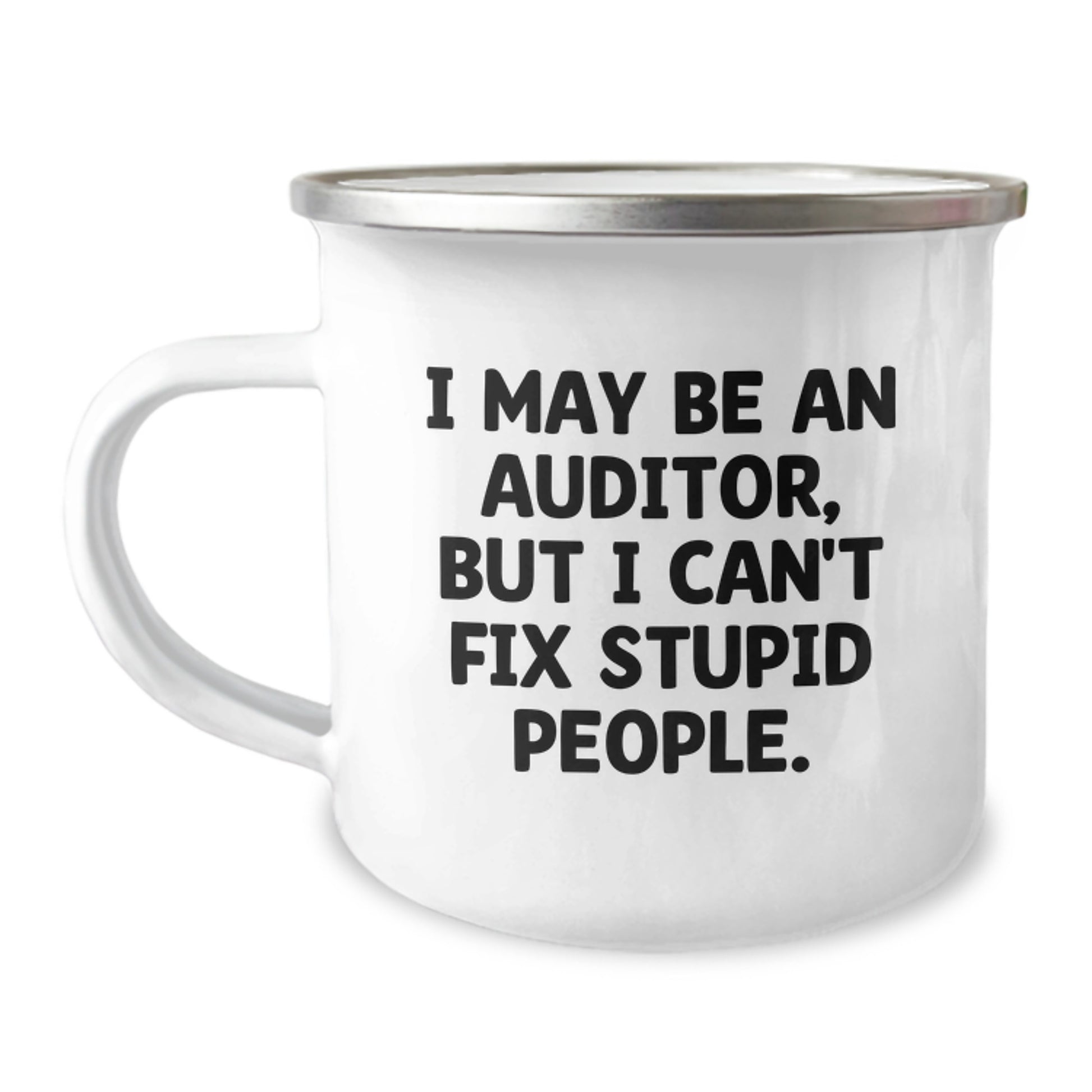 Gifts from Family for Auditor Friends - Funny 'I May Be An Auditor, But I Cant Fix Stupid People' Camping Mug, Christmas Unique Gifts for Men Women Coworkers - Image 1