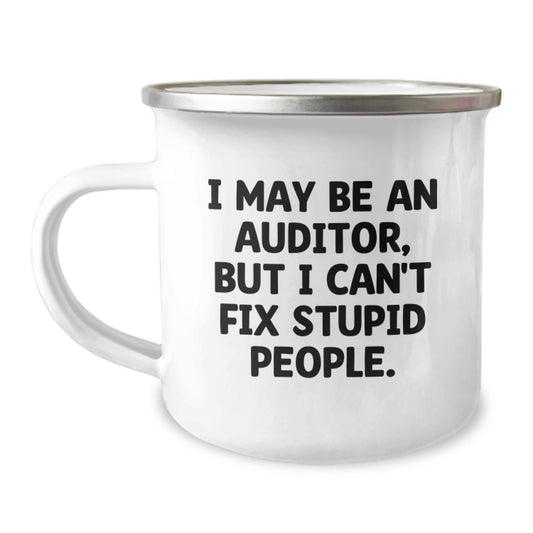 Gifts from Family for Auditor Friends - Funny 'I May Be An Auditor, But I Cant Fix Stupid People' Camping Mug, Christmas Unique Gifts for Men Women Coworkers - Image 1