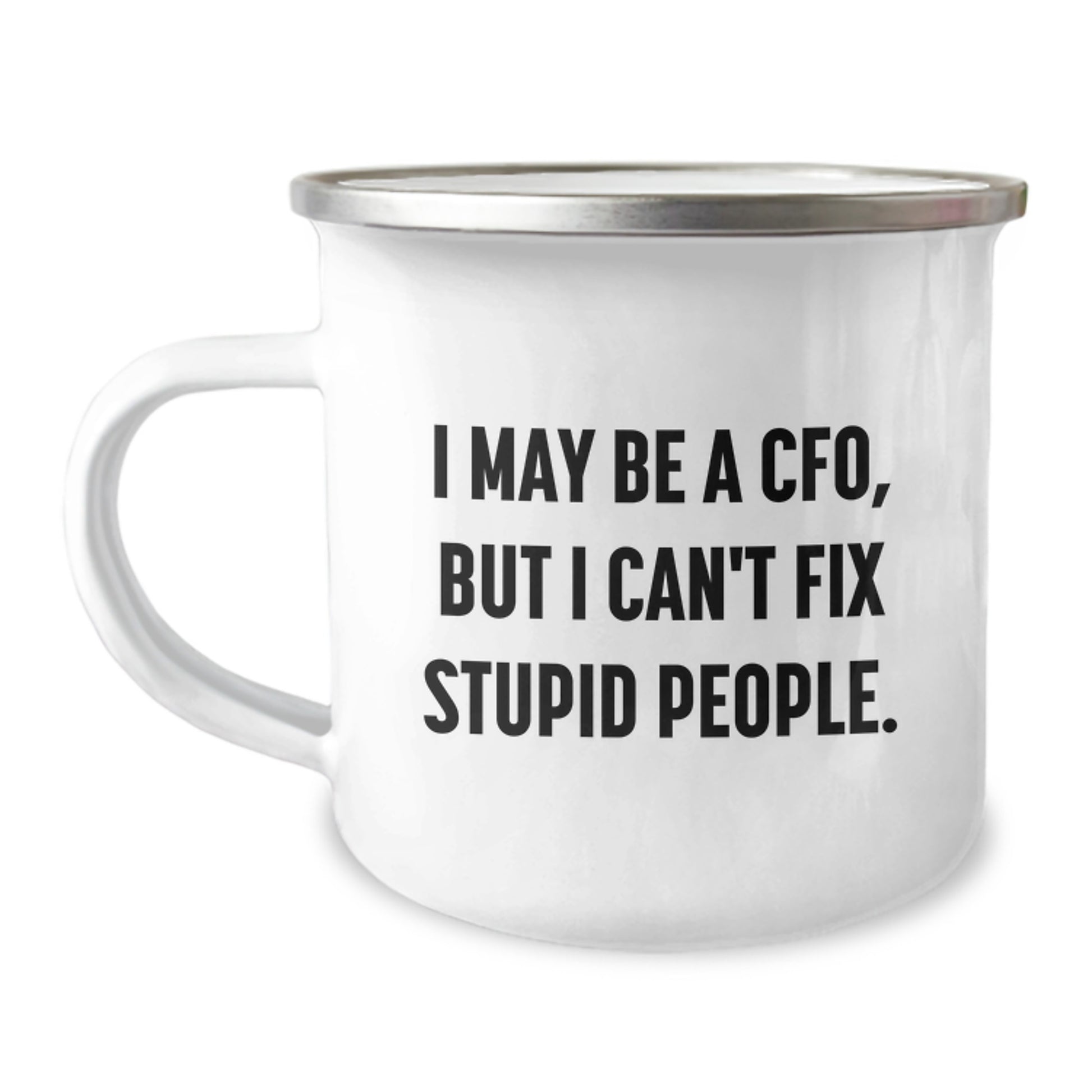 Funny CFO Gifts, Camping Mug for Graduation, 'I May Be A Cfo But I Cant Fix Stupid People' Quote, Unique Gifts from Men to CFO, CFO Friends and Family - Image 1