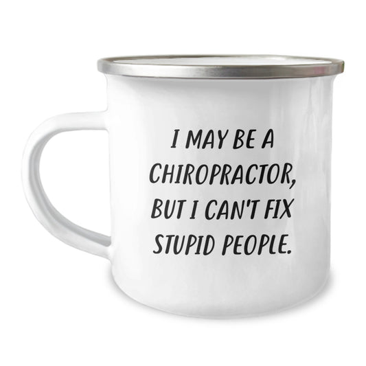 Funny Chiropractor Gifts from Friends for Valentine's Unique Camping Mug with I May Be A Chiropractor, But I Can't Fix Stupid People. - Image 1
