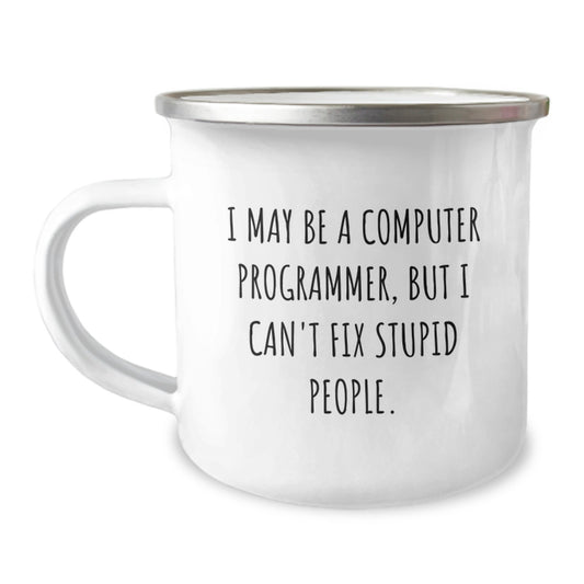 Funny Computer Programmer Gifts for Family - Mother's Day Unique Mugs, Camping Mug for Coders Mom, I May Be A Computer Programmer, But I Can't Fix Stupid People. - Image 1