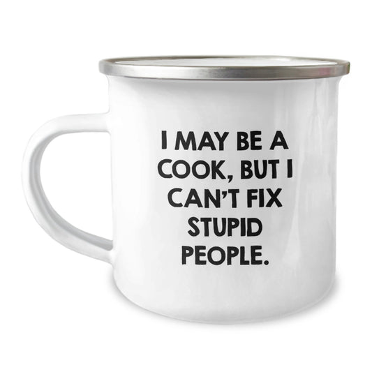 Funny Cook Gifts from Family for Graduation Unique Camping Mug, I May Be A Cook, But I Can't Fix Stupid People, 12 oz Stainless Steel Enamel Finish - Image 1