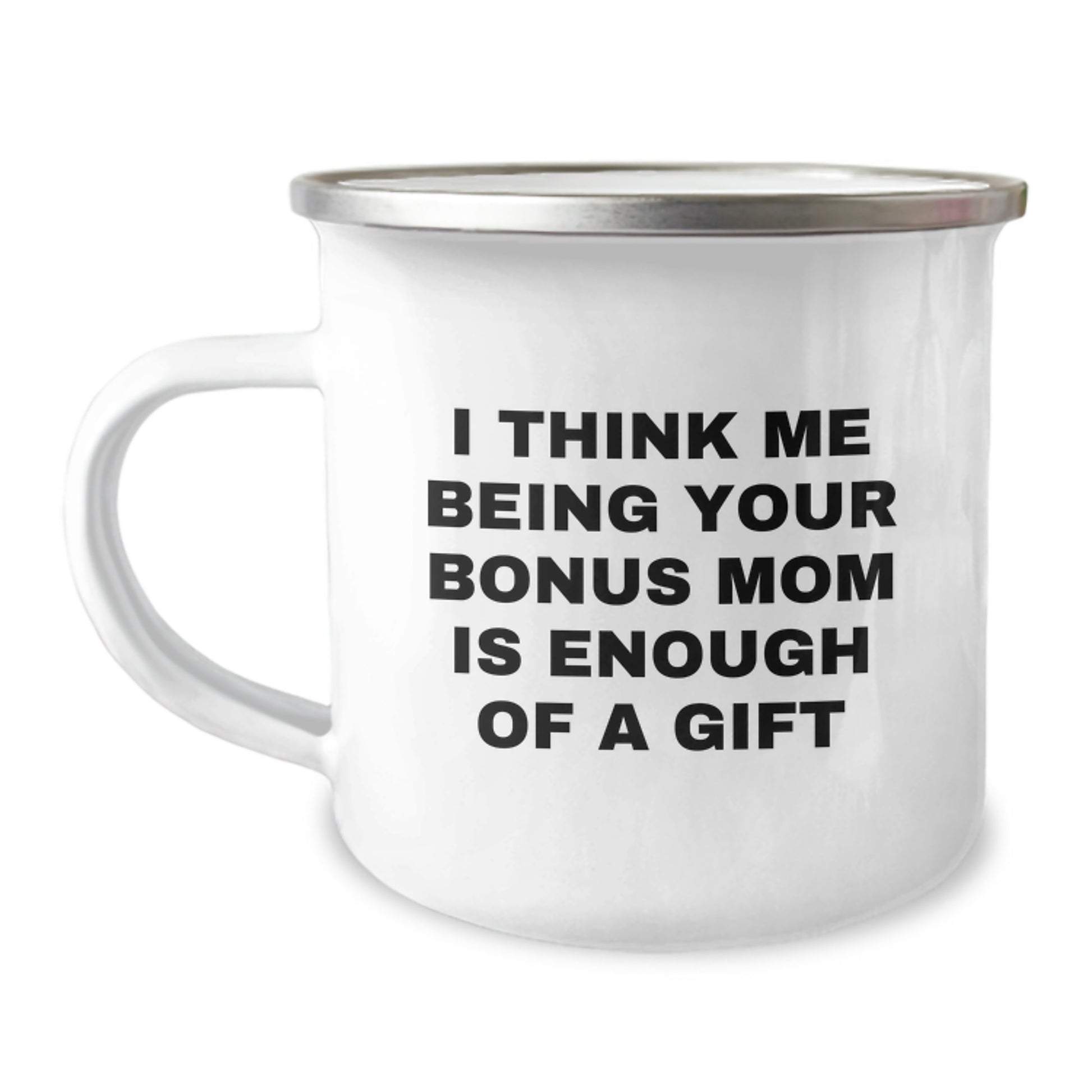 Funny Gifts from Men to Bonus Mom on Valentine's - I Think Me Being Your Bonus Mom Is Enough Of A Gift Camping Mug - Image 1