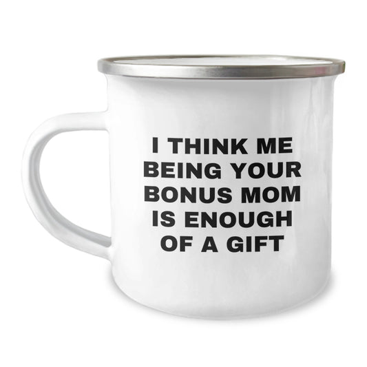 Funny Gifts from Men to Bonus Mom on Valentine's - I Think Me Being Your Bonus Mom Is Enough Of A Gift Camping Mug - Image 1