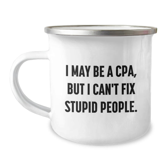 Funny CPA Gifts - Mother's Day Unique Gifts from Men to Women - 'I May Be A CPA, But I Can't Fix Stupid People' Enamel Camping Mug - Image 1