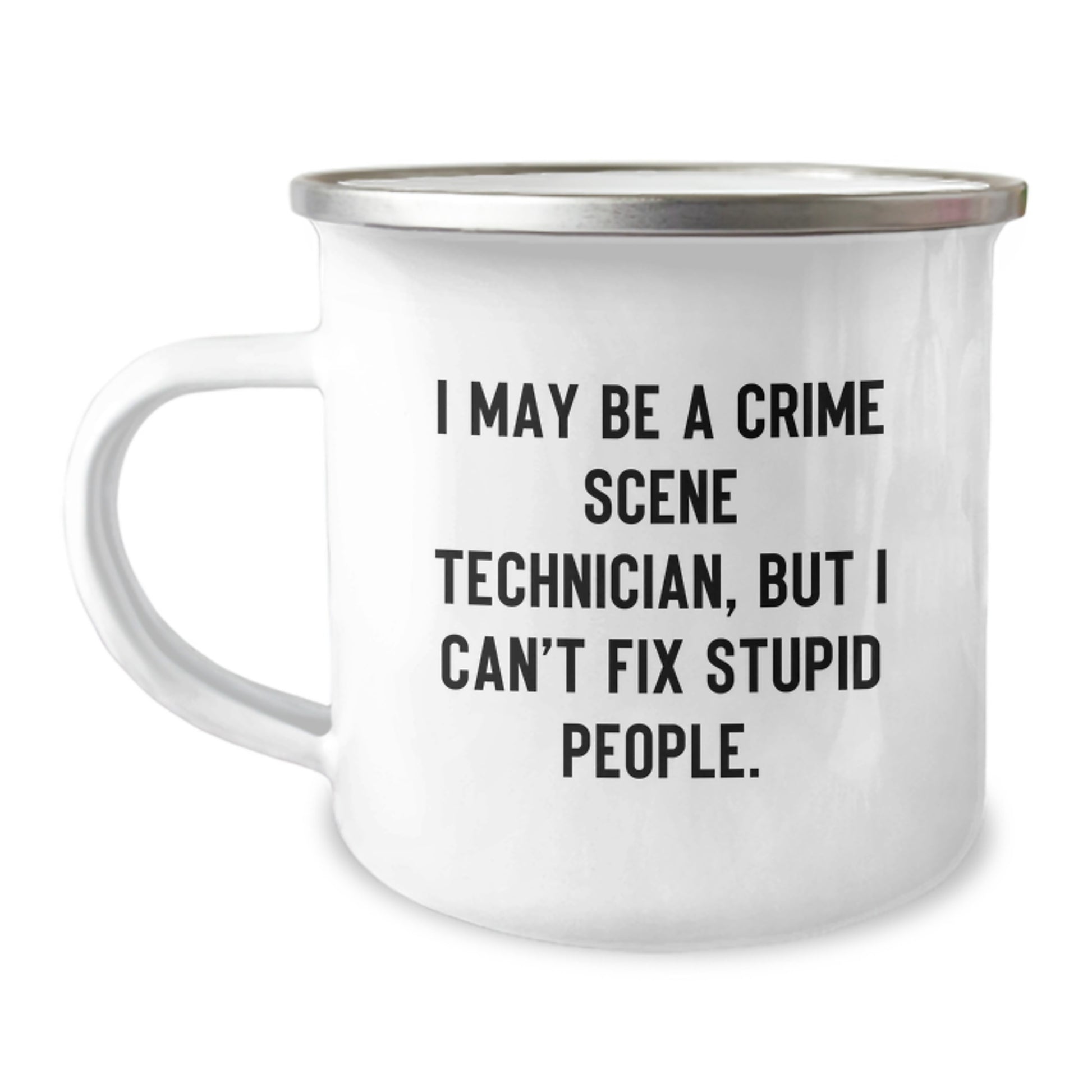 Funny Crime Scene Technician Mug Gifts for Men from Friends, Crime Scene Technician Birthday Unique Mugs for Camping Lovers with 'I May Be A Crime Scene Technician, But I Can't Fix Stupid People. - Image 1