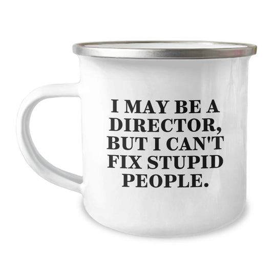 Funny Director Gifts from Friends and Family - Gifts for Men and Women Graduation Unique Mugs - I May Be A Director, But I Can't Fix Stupid People. - Image 1