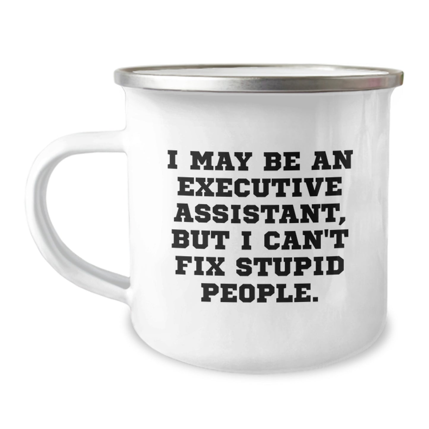 Funny Executive Assistant Gifts for Men Women Coworkers - Camping Mug - I May Be An Executive Assistant, But I Can't Fix Stupid People. - Perfect Graduation Unique Ideas - Image 1