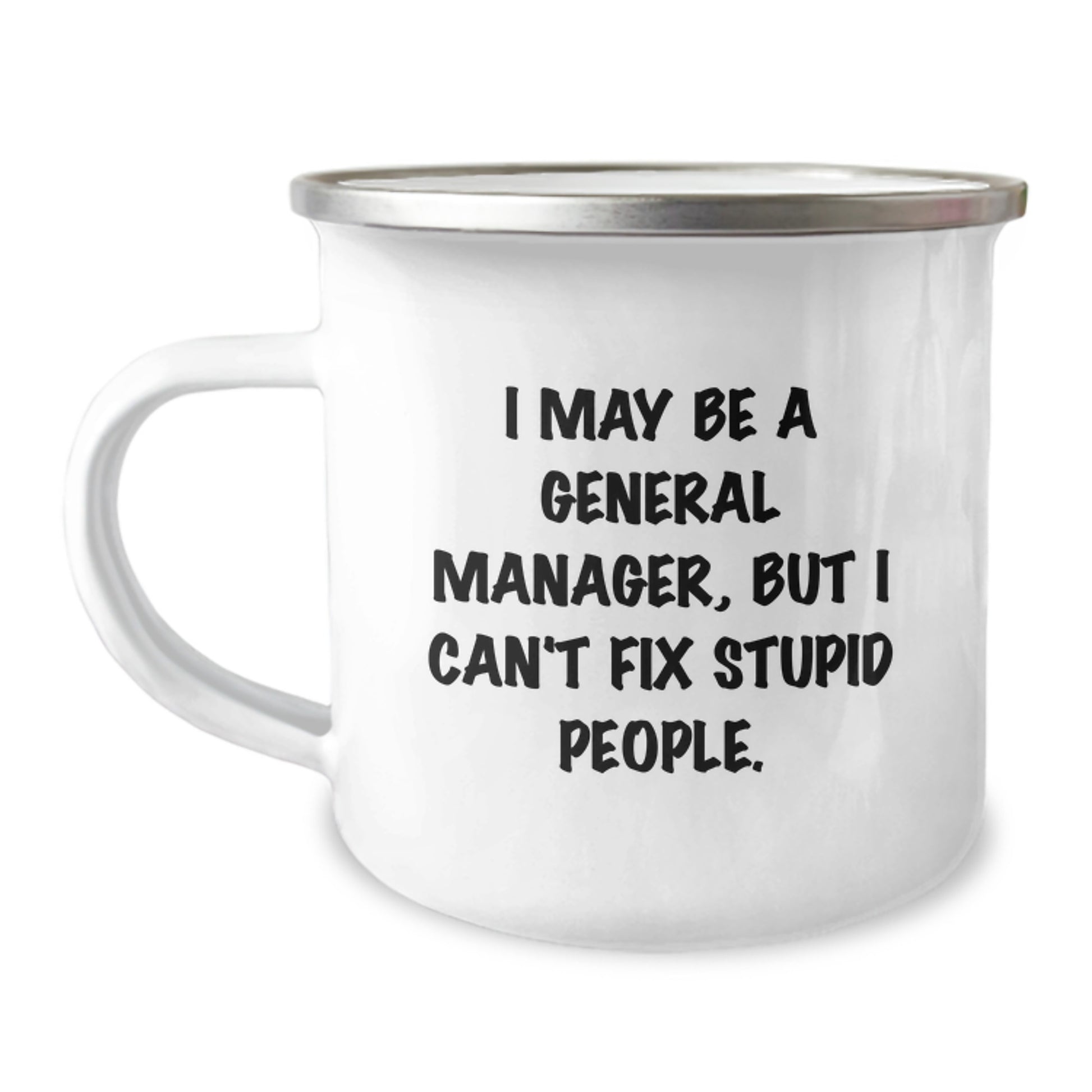 Funny General Manager Gifts for Men, Graduation Unique Gifts from Friends, General Manager Camping Mug with I May Be A General Manager, But I Can't Fix Stupid People. - Image 1
