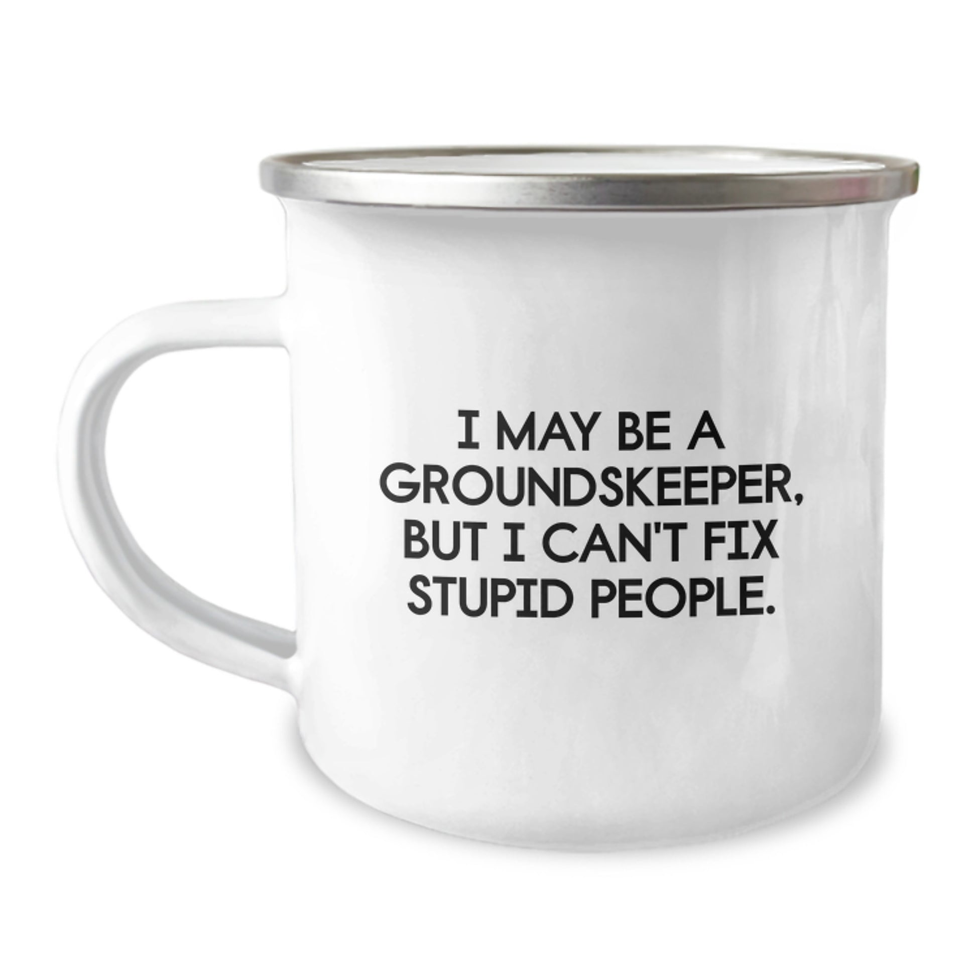 Funny groundskeeper Gifts from Friends for groundskeeper Men Camping Mug - 'I May Be A groundskeeper, But I Can't Fix Stupid People.' - Image 1