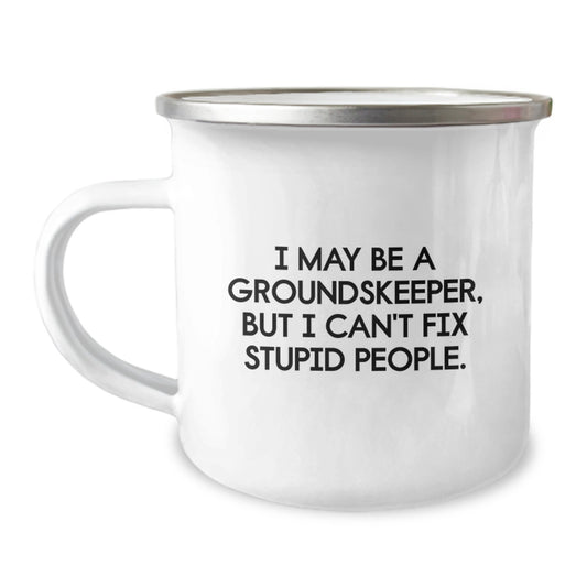 Funny groundskeeper Gifts from Friends for groundskeeper Men Camping Mug - 'I May Be A groundskeeper, But I Can't Fix Stupid People.' - Image 1