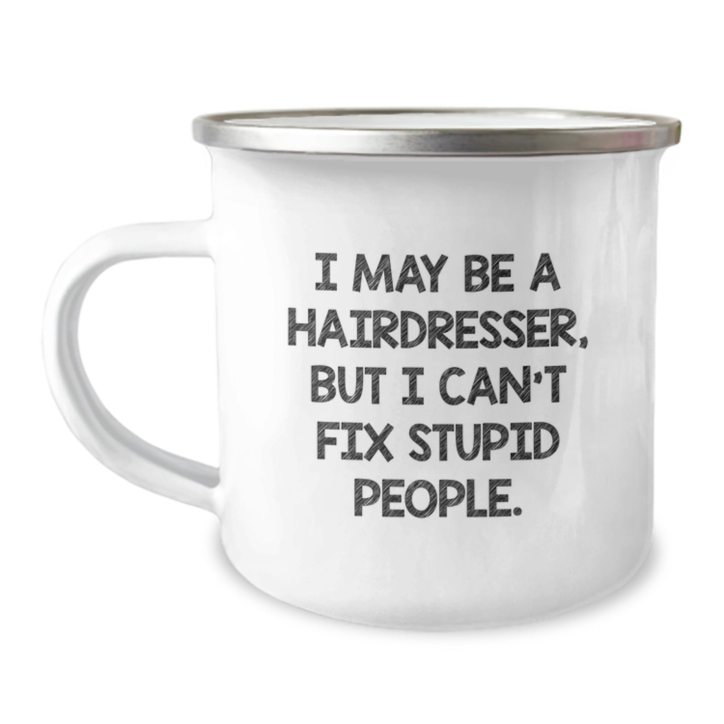 Funny Hairdresser Gifts from Friends - I May Be A Hairdresser, But I Can't Fix Stupid People. Graduation Unique Mugs for Hairdresser Men Camping Lover - Image 1