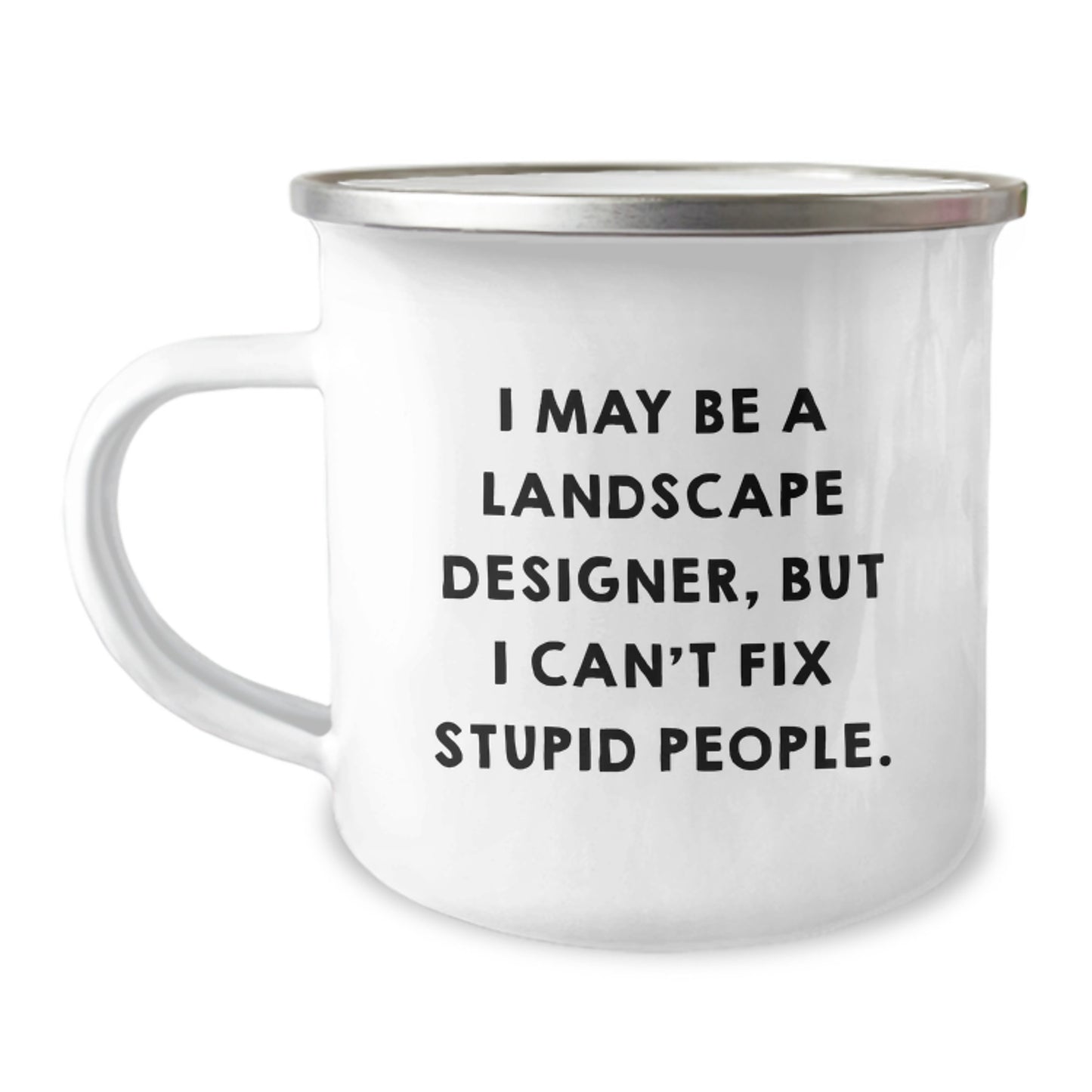 Funny Landscape Designer Gifts from Friends to Coworkers - 'I May Be A Landscape Designer, But I Cant Fix Stupid People.' Camping Mug for Christmas Unique Gifts - Image 1