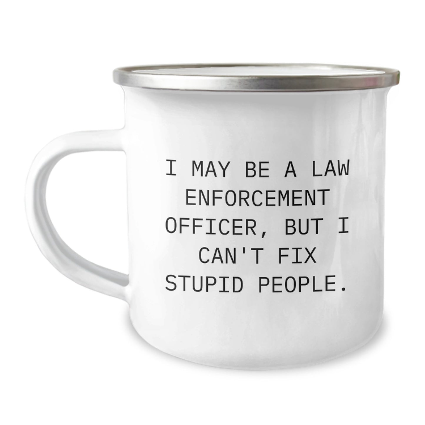 Law Enforcement Officer Funny Mug Gifts from Friends for Men - I May Be A Law Enforcement Officer But I Cant Fix Stupid People Camping Mug For Graduation Unique Gifts - Image 1