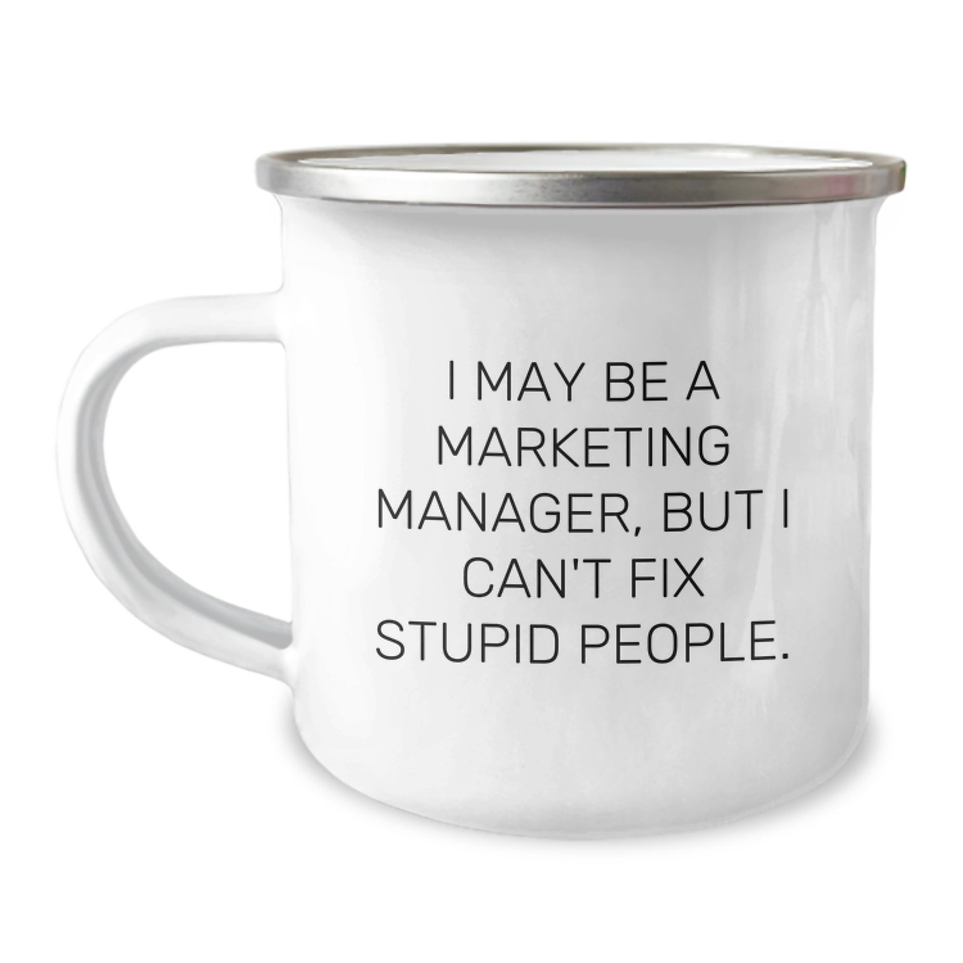 Funny Marketing Manager Gifts for Men Funny Camping Mug I May Be A Marketing Manager, But I Can't Fix Stupid People. Unique Christmas Unique Gifts from Friends - Image 1
