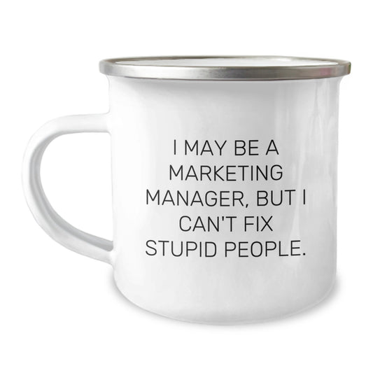 Funny Marketing Manager Gifts for Men Funny Camping Mug I May Be A Marketing Manager, But I Can't Fix Stupid People. Unique Christmas Unique Gifts from Friends - Image 1
