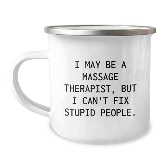 Funny Massage Therapist Gifts from Friends for Men, Women, Coworkers - I May Be A Massage Therapist, But I Can't Fix Stupid People. Camping Mug for Christmas Unique Gifts - Image 1