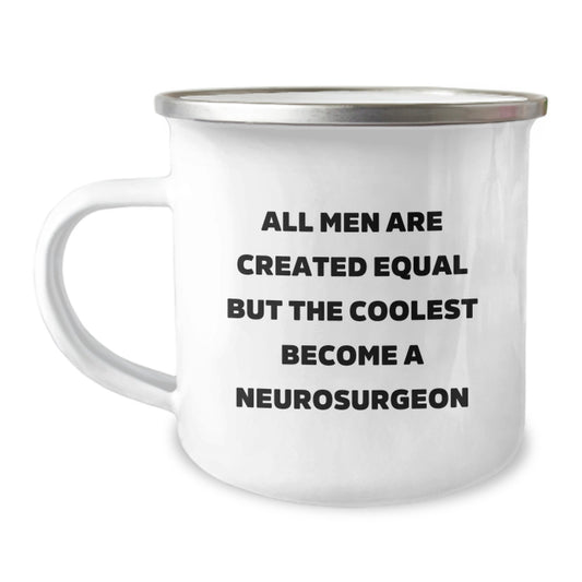 Funny Neurosurgeon Gifts from Men for Valentine's Unique Camping Mugs - All Men Are Created Equal But The Coolest Become A Neurosurgeon - Image 1
