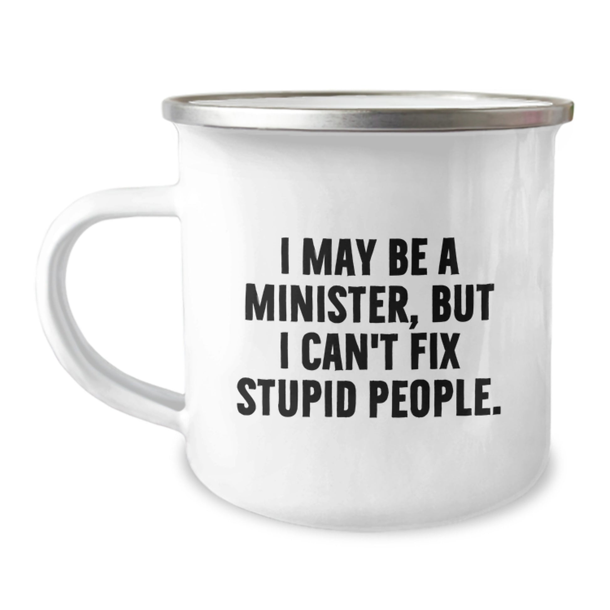 Funny Minister Gifts from Men for Graduation Unique Gifts - Camping Mug - 'I May Be A Minister, But I Can't Fix Stupid People' - Funny Quote - Image 1