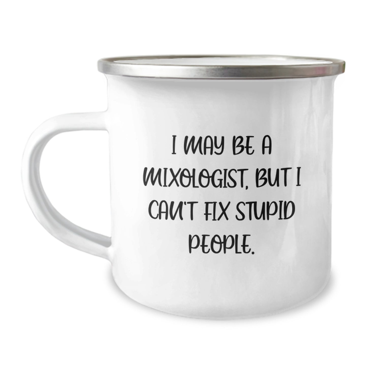 Funny Mixologist Gifts for Men, Gifts from Friends to Graduation Unique Mug, Camping Mug with Quote 'I May Be A Mixologist, But I Can't Fix Stupid People.' - Image 1