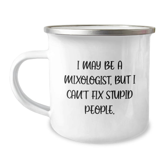 Funny Mixologist Gifts for Men, Gifts from Friends to Graduation Unique Mug, Camping Mug with Quote 'I May Be A Mixologist, But I Can't Fix Stupid People.' - Image 1