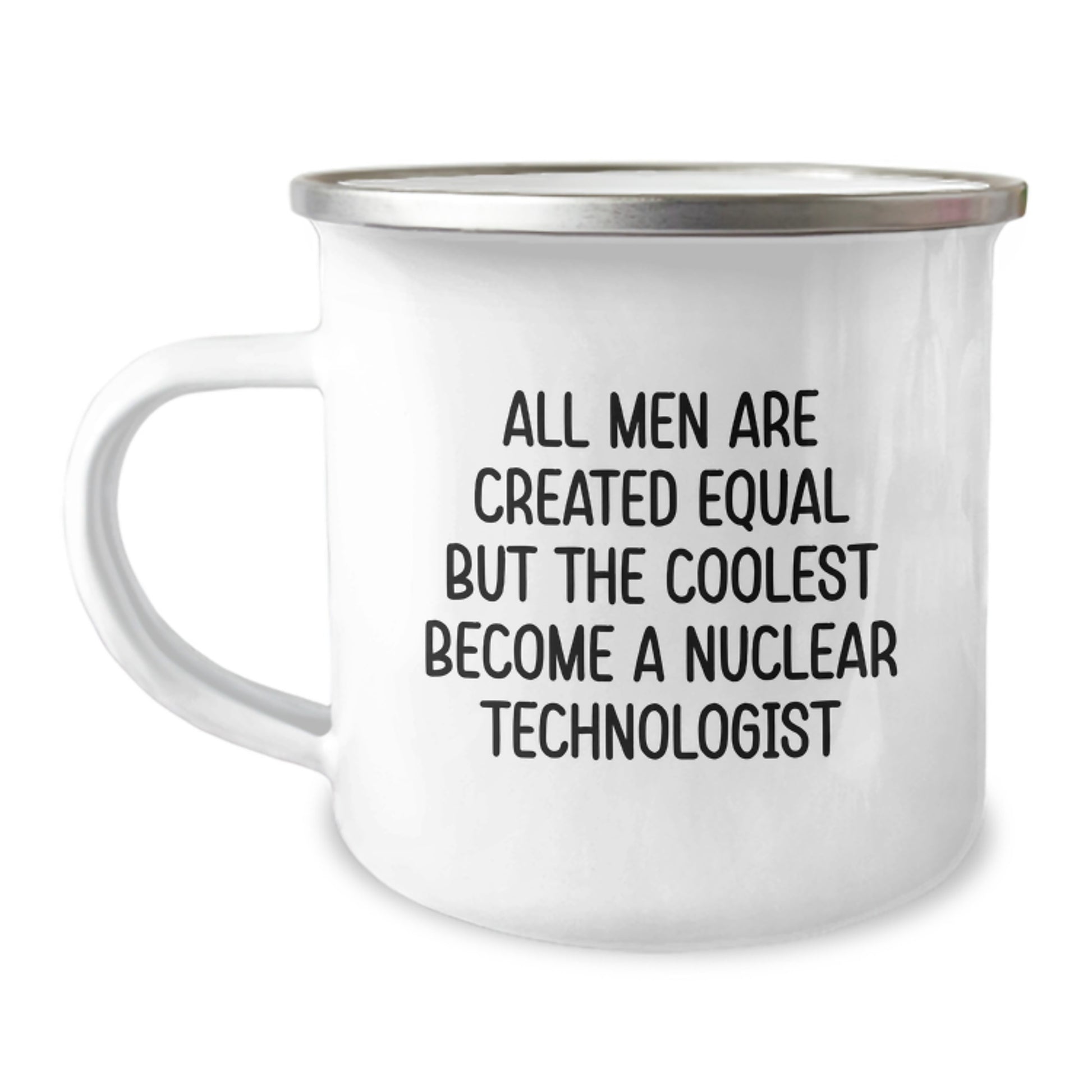 Gifts from Family to Nuclear Technologist Friends, Funny Camping Mug for Graduation Unique Gifts, 'All Men Are Created Equal But The Coolest Become A Nuclear Technologist' - Image 1