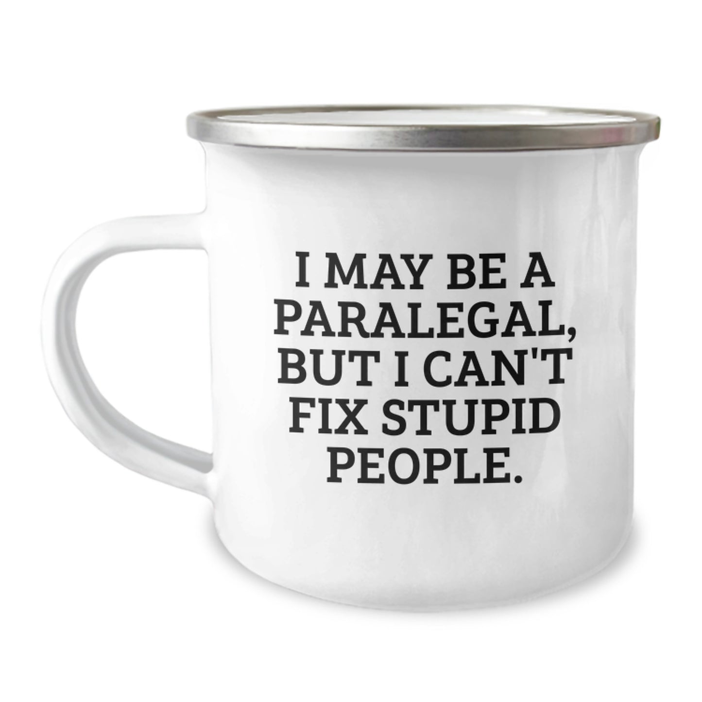 Funny Paralegal Gifts for Friends, Paralegal Camping Mug, I May Be A Paralegal, But I Can't Fix Stupid People, Graduation Unique Gifts - Image 1