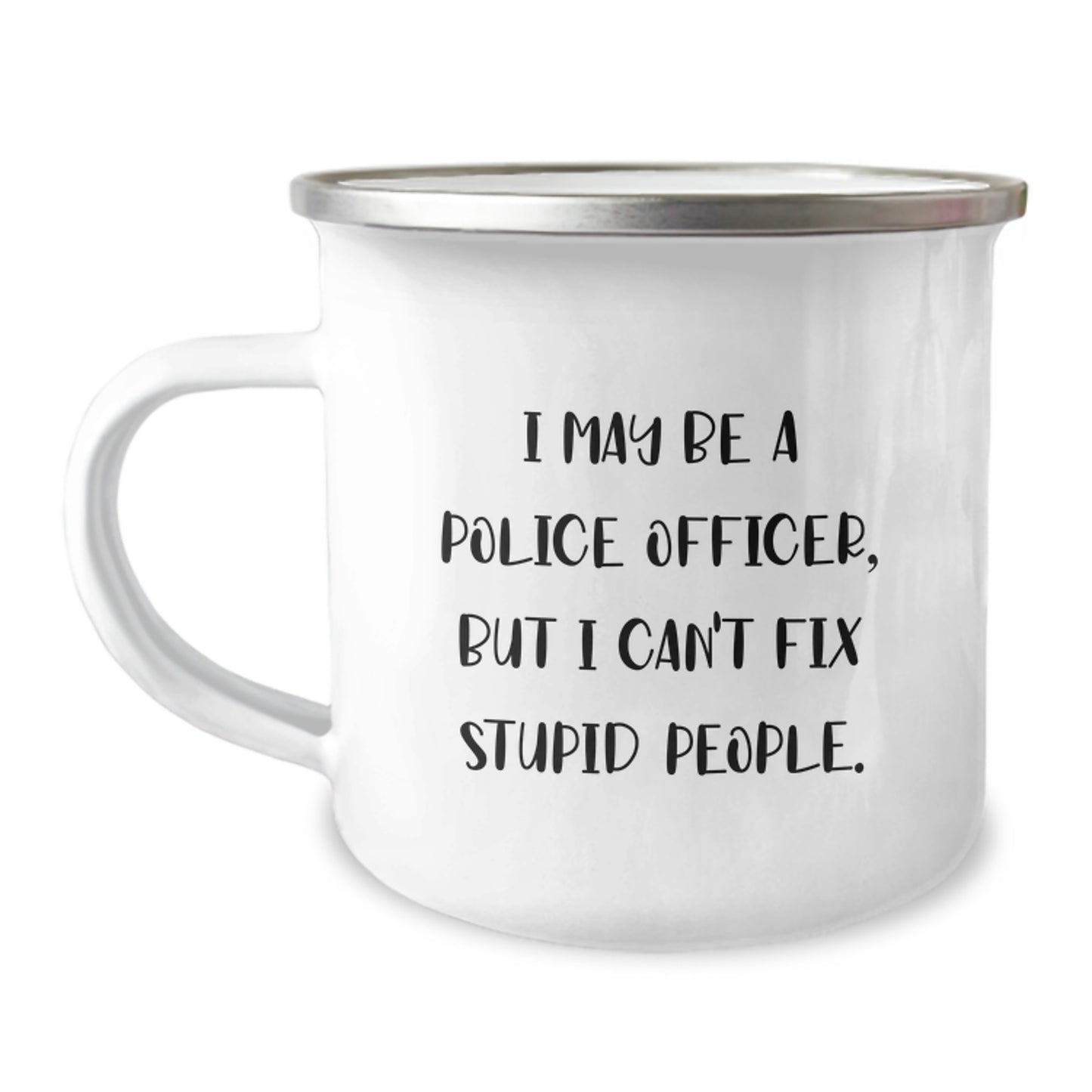 Funny Police Officer Gifts from Mom for Police Officer Graduation Unique Gifts, Police Officer Camping Mug, I May Be A Police Officer But I Cant Fix Stupid People Mugs for Police Officer Men - Image 1