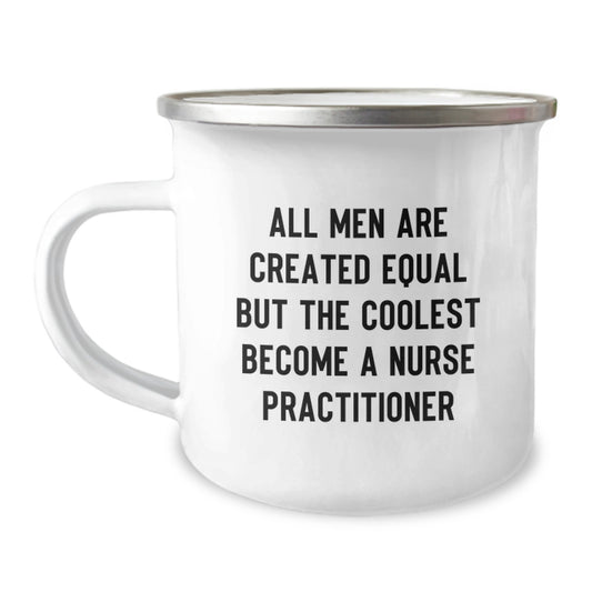 Funny Nurse Practitioner Gifts for Dad - 'All Men Are Created Equal But The Coolest Become A Nurse Practitioner' Enamel Stainless Steel Camping Mug - Image 1