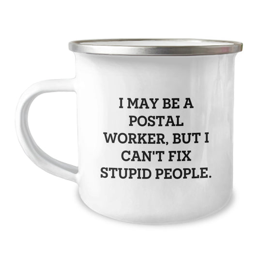 Funny Postal Worker Gifts - 'I May Be A Postal Worker...' Camping Mug for Friends, Family, Coworkers - Unique Christmas Unique Gifts from Men to Men - Image 1