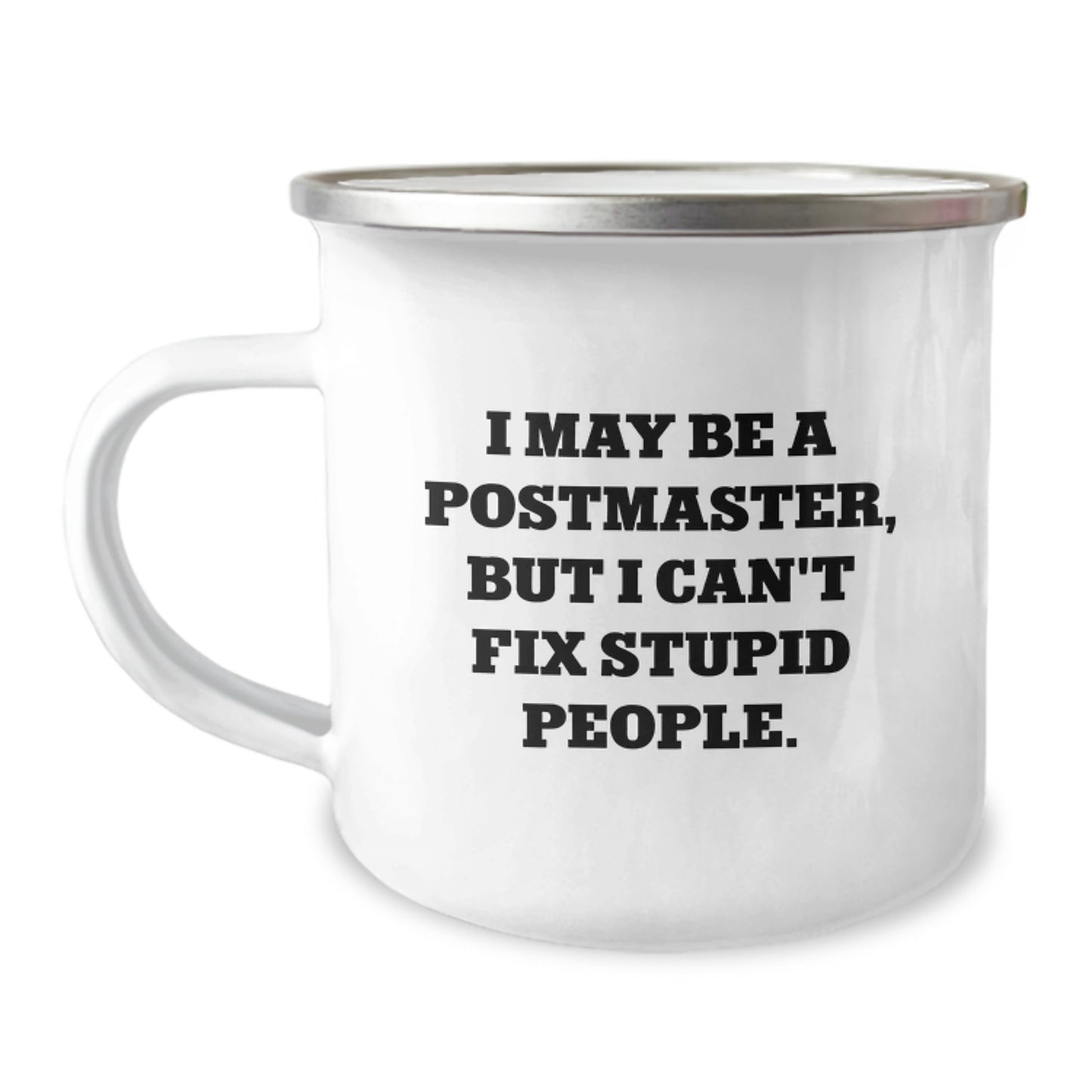 Funny Gifts from Men for Postmaster - I May Be A Postmaster, But I Can't Fix Stupid People. Christmas Unique Camping Mug - Image 1