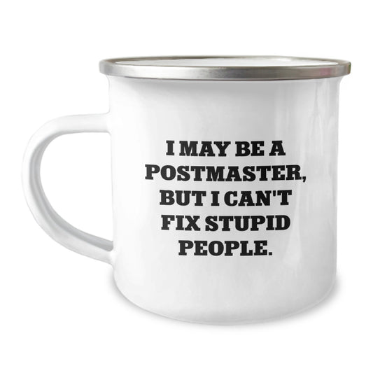 Funny Gifts from Men for Postmaster - I May Be A Postmaster, But I Can't Fix Stupid People. Christmas Unique Camping Mug - Image 1
