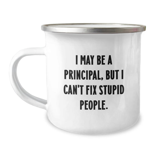 Funny Principal Gifts from Men to Principal on Mother's Day Unique Camping Mugs - I May Be A Principal, But I Can't Fix Stupid People. - Image 1