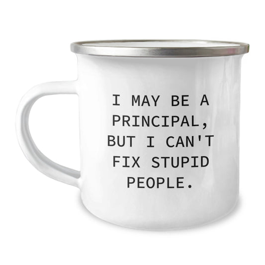 Funny Principal Gifts - I May Be A Principal, But I Can't Fix Stupid People. Camping Mug, Unique Gifts for Principals from Friends and Family on Mother's Day - Image 1