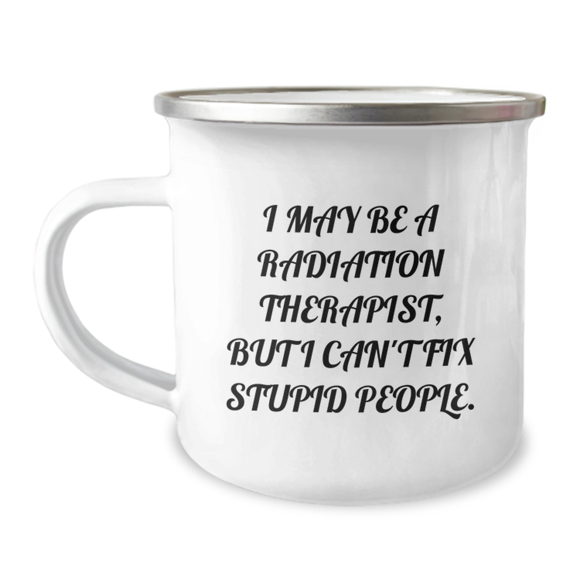 Funny Radiation Therapist Gifts for Him - Christmas Unique Mugs for Radiation Therapist Men - I May Be A Radiation Therapist But I Can't Fix Stupid People - Image 1