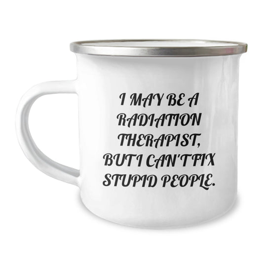 Funny Radiation Therapist Gifts for Him - Christmas Unique Mugs for Radiation Therapist Men - I May Be A Radiation Therapist But I Can't Fix Stupid People - Image 1