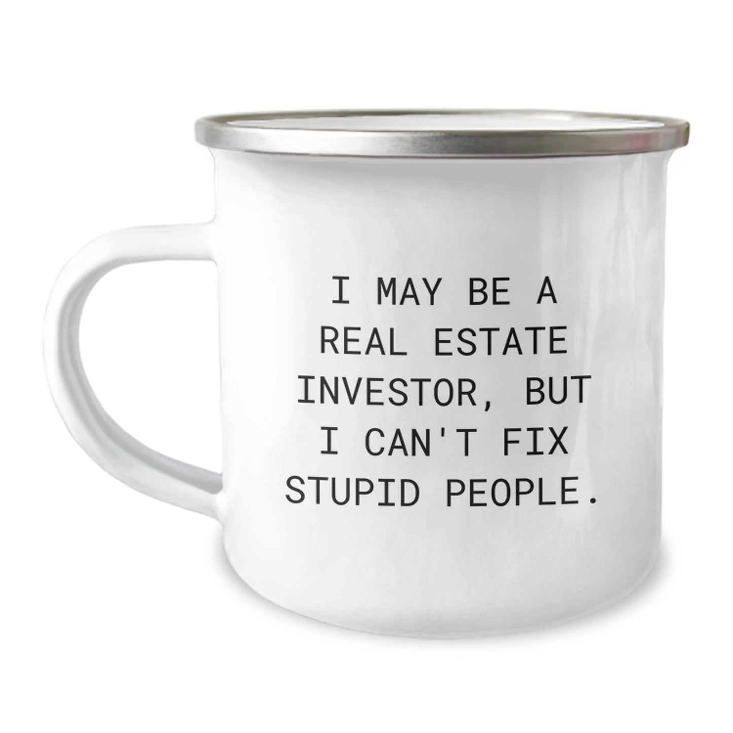 Gifts from Real Estate Investor Friends for Men Graduation Unique Camping Mugs with Funny Quote I May Be A Real Estate Investor But I Can't Fix Stupid People - Image 1
