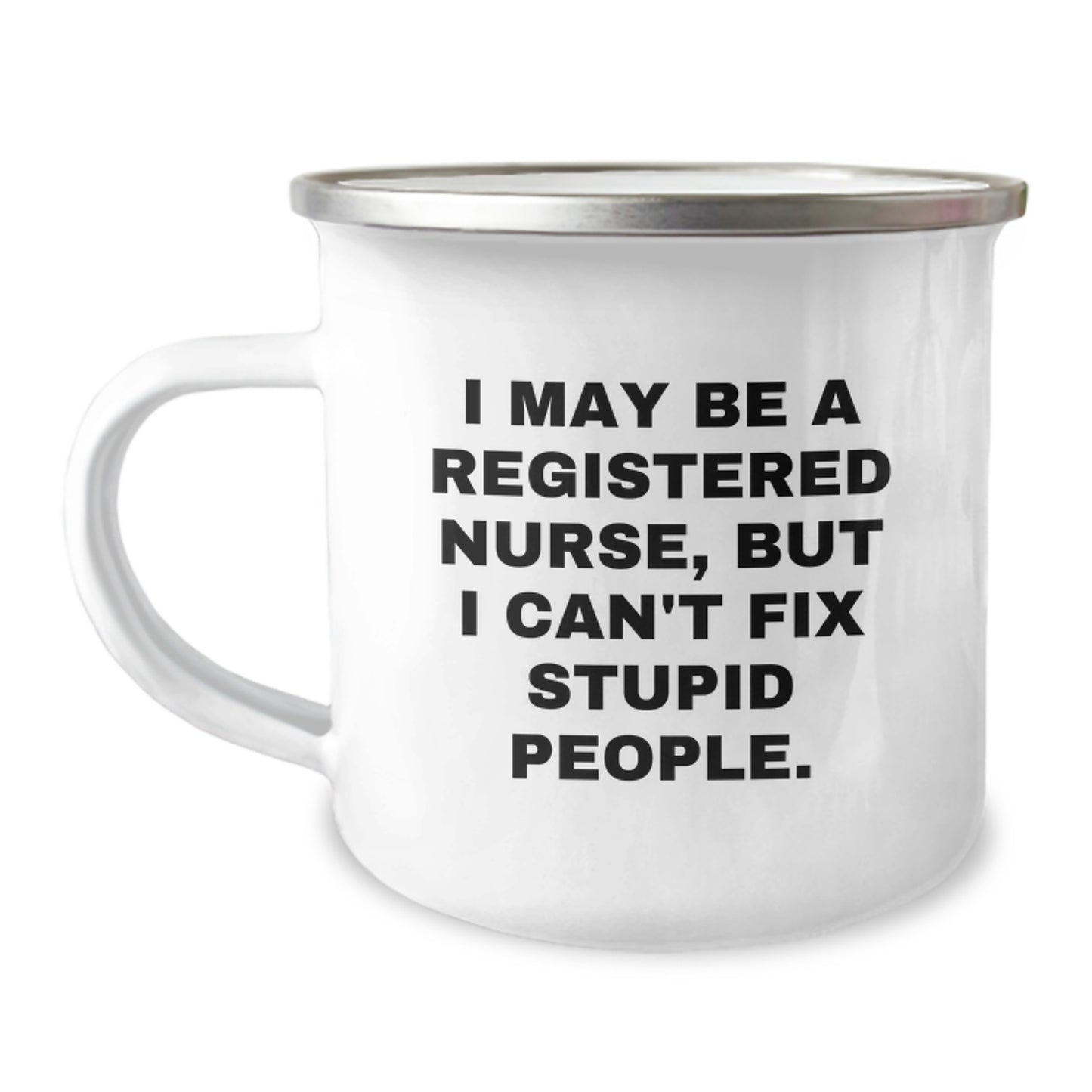 Funny Gifts from Friends for Registered Nurse Mom, Best Camping Mug for Outdoor Adventures, I May Be A Registered Nurse But I Cant Fix Stupid People, Perfect for Mother's Day Unique Gifts - Image 1